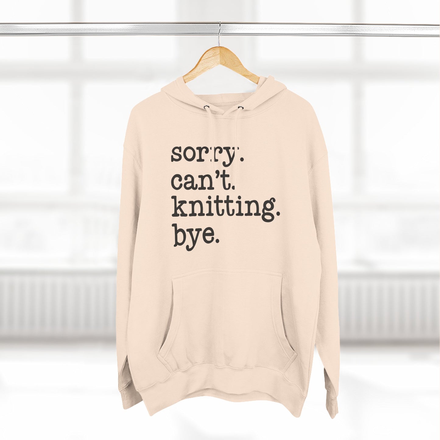 Fleece Hoodie - Sorry Can't Knit Bye Hoody for Knitters and Yarn Lovers