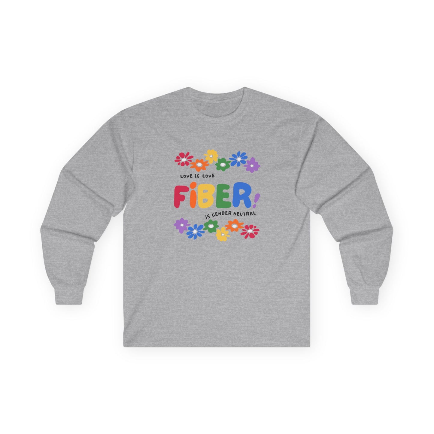 Fiber Lover Long Sleeve Tee — Colorful 'Love Is Love, Fiber Is Gender Neutral' Floral Design