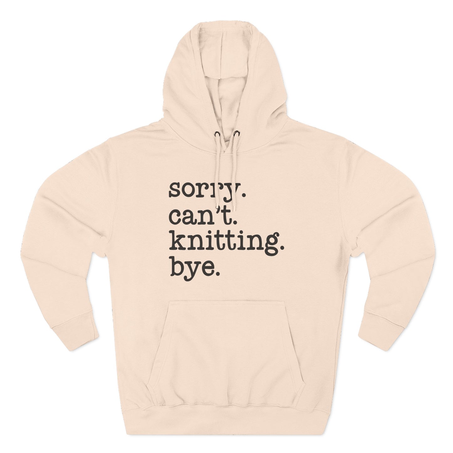 Fleece Hoodie - Sorry Can't Knit Bye Hoody for Knitters and Yarn Lovers