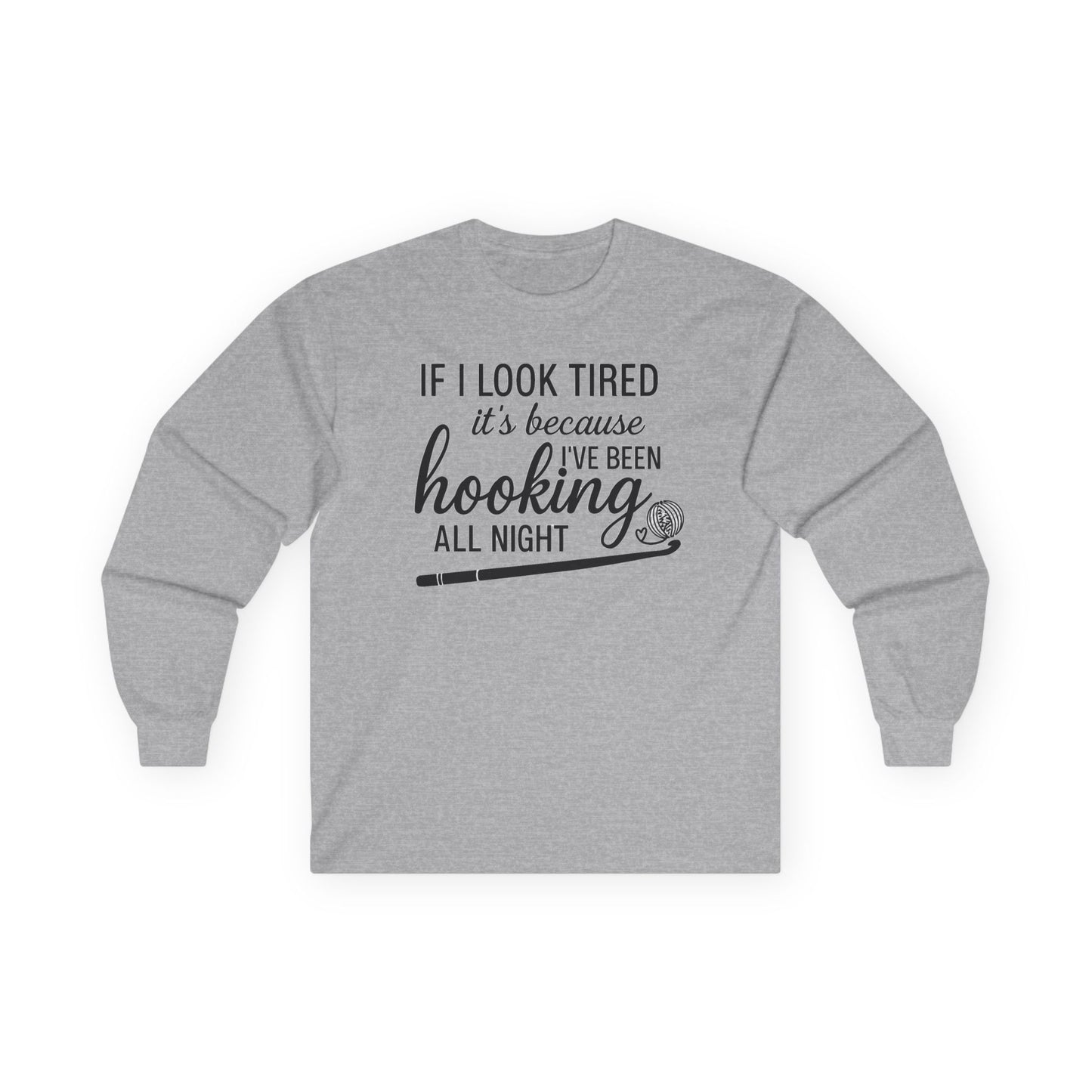 "If I Look Tired It's Because I've Been Hooking All Night" Long Sleeve Tee — Funny Crochet Knitting Shirt for Crafters