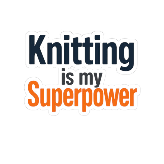 Knitting is my Superpower Empowering Kiss-Cut Stickers - Soft But Strong - Perfect for Laptop, Water Bottles, Journals, Gifts, Motivation