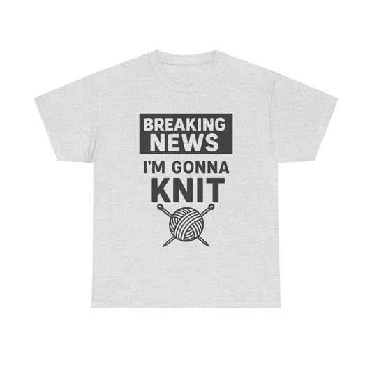 Funny Knitter's Tee - Breaking News - Gift for yarn lover, Knit, Knitting, T-shirt, Gift for knitter