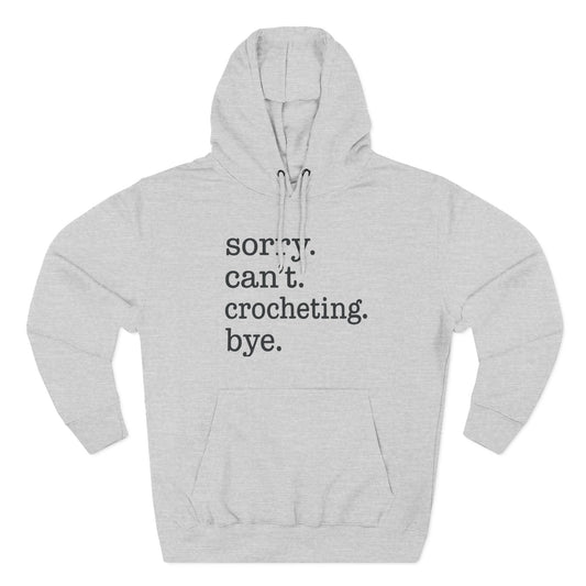 Fleece Hoodie - Sorry Can't Crocheting Bye Hoody for Crocheters and Yarn Lovers
