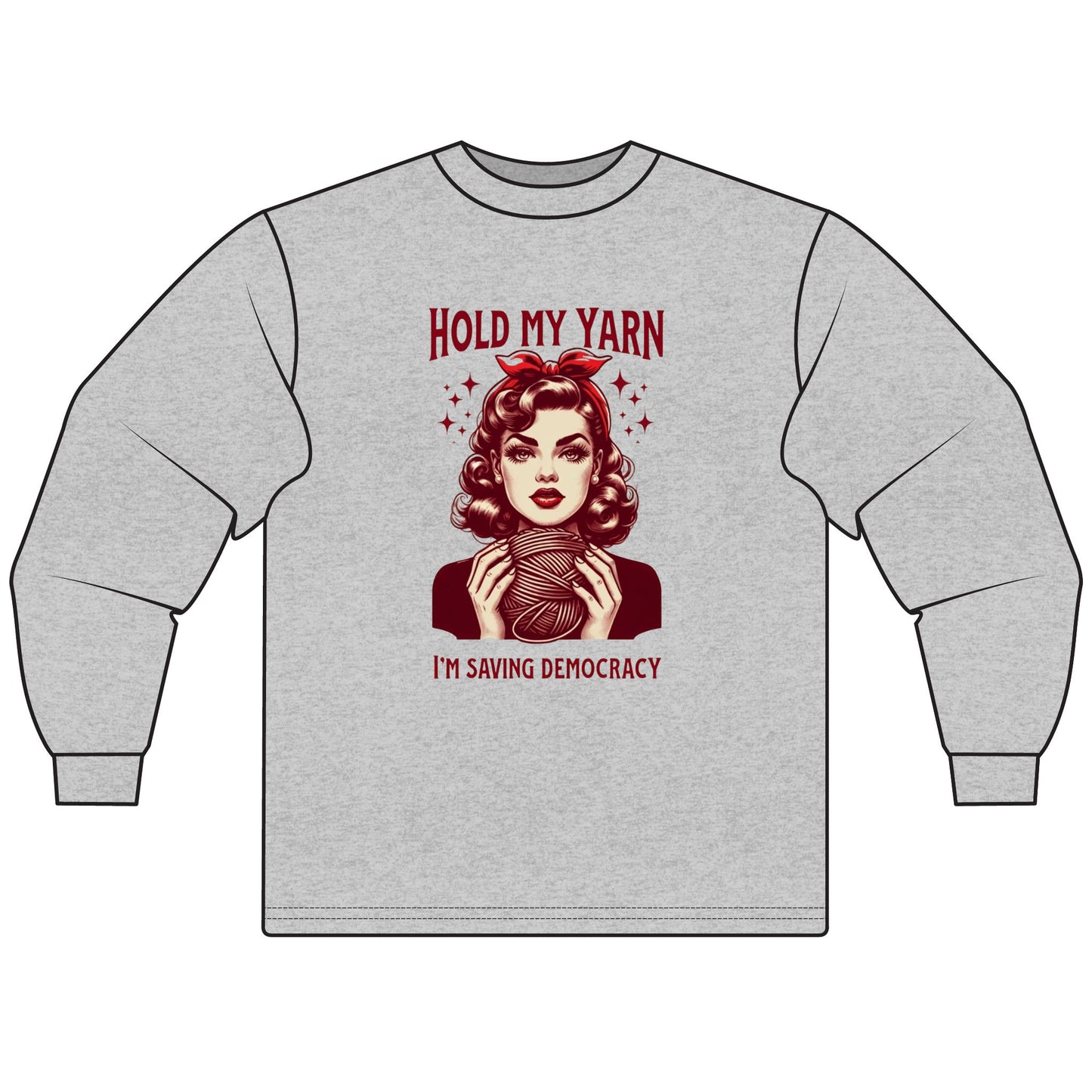 Craftivism Long Sleeve Shirt - Hold My Yarn I'm Saving Democracy